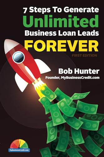 7 Steps To Generate Unlimited Business Loan Leads, Forever: A Field Guide for Commercial Loan Brokers & Financial Service Providers