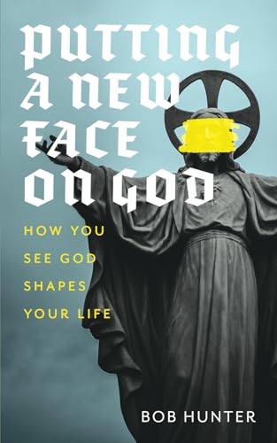 Putting a New Face on God: How you see God shapes your life von Books to Hook Publishing, LLC.