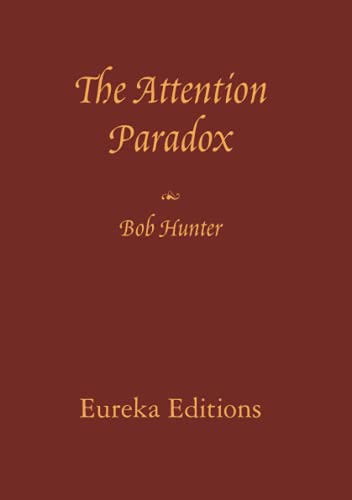 The Attention Paradox: Key to freedom, lure to slavery von Eureka Editions