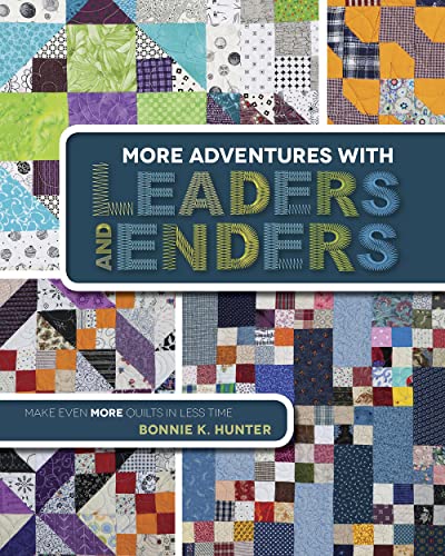 More Adventures With Leaders and Enders: Make Even More Quilts in Less Time More Adventures With Leaders and Enders: Make Even More Quilts in Less Time