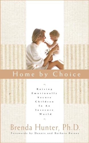 Home By Choice: Raising Emotionally Secure Children in an Insecure World von Multnomah