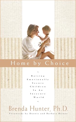 Home By Choice: Raising Emotionally Secure Children in an Insecure World von Multnomah