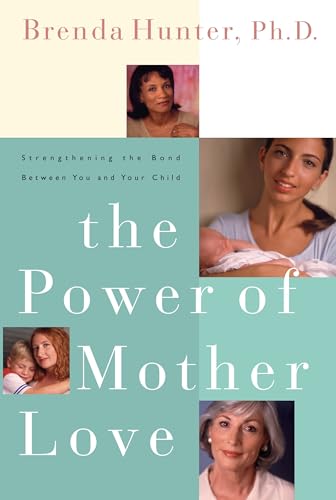 The Power of Mother Love: Strengthening the Bond Between You and Your Child The Power of Mother Love: Strengthening the Bond Between You and Your Child