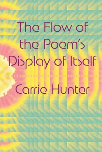 The Flow of the Poem's Display of Itself von Roof Books