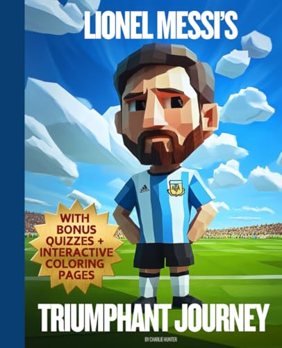 Kids Messi Book 7-11, Soccer Book For Kids 8-12, Lionel Messi Kids Book 8-12, Childrens Messi Book 6-9, Inspiring Soccer Chapter Book For Kids, ... Journey with Bonus Quizzes + Coloring von Independently published