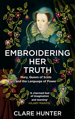 Embroidering Her Truth: Mary, Queen of Scots and the Language of Power von Sceptre