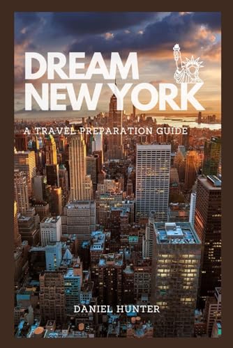 Dream New York: A Travel Preparation Guide (DREAM TRAVEL GUIDES)