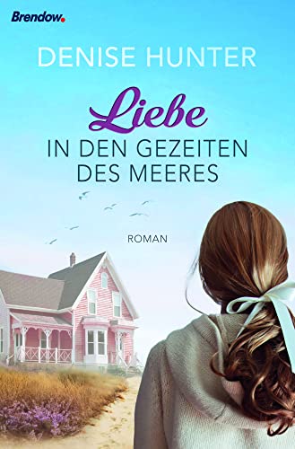 Liebe in den Gezeiten des Meeres: Roman Liebe in den Gezeiten des Meeres: Roman von Brendow Verlag