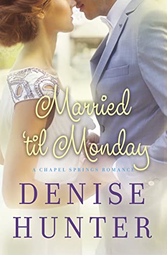 Married 'til Monday (A Chapel Springs Romance, Band 4)