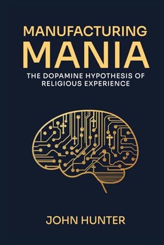 Manufacturing Mania: The Dopamine Hypothesis of Religious Experience