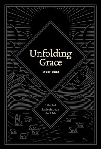 Unfolding Grace Study Guide: A Guided Study Through the Bible Unfolding Grace Study Guide: A Guided Study Through the Bible von Crossway Books