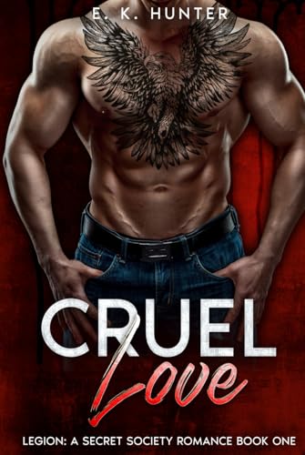 Cruel Love: Legion: A Secret Society Romance Book One von Independently published