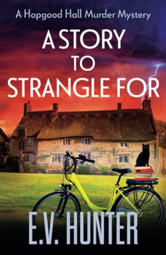 A Story to Strangle For: A BRAND NEW gripping cozy mystery full of twists and turns from E V Hunter for 2024 (The Hopgood Hall Murder Mysteries, 4)