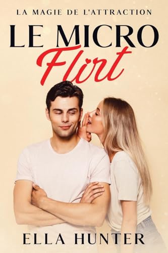 Le Micro Flirt: La magie de l'attraction