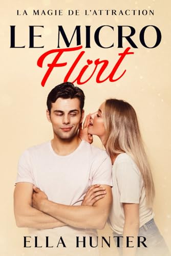 Le Micro Flirt: La magie de l'attraction