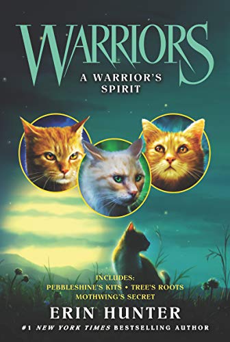 Warriors: A Warrior’s Spirit: Pebbleshine's Kits / Tree's Roots / Mothwing's Secret (Warriors Novella)