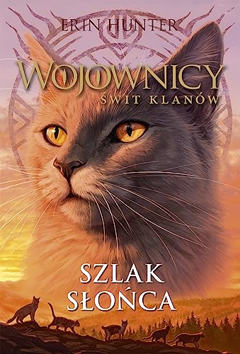 Wojownicy Świt Klanów Tom 1 Szlak słońca Wojownicy Świt Klanów Tom 1 Szlak słońca