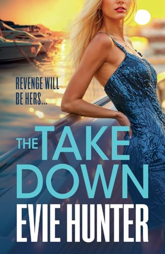 The Takedown: The BRAND NEW gripping revenge thriller from Evie Hunter for 2024