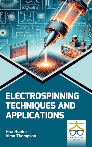 Electrospinning: Techniques and Applications Electrospinning: Techniques and Applications von Knowledge Bakers