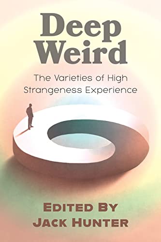Deep Weird: The Varieties of High Strangeness Experience von August Night Press