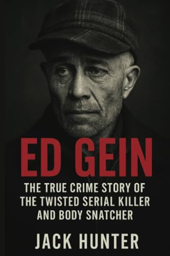 Ed Gein: The True Crime Story of the Twisted Serial Killer and Body Snatcher von PublishDrive