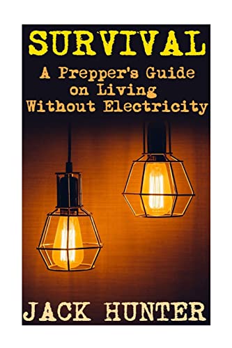 Survival: A Prepper's Guide on Living Without Electricity: (Survival Guide, Survival Gear) von CREATESPACE