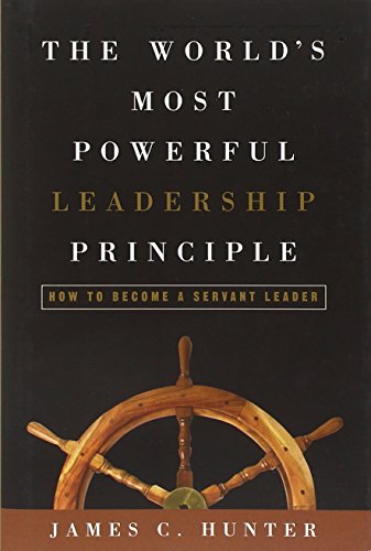 The World's Most Powerful Leadership Principle: How to Become a Servant Leader