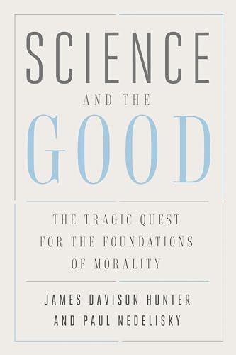 Science and the Good: The Tragic Quest for the Foundations of Morality (Foundational Questions in Science)