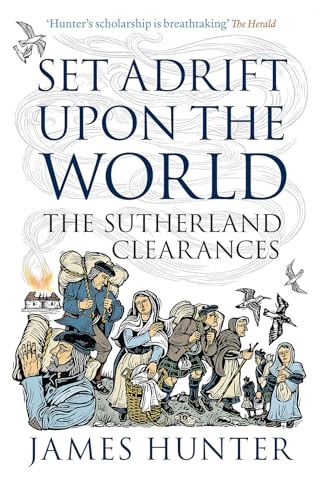 Set Adrift upon the World: The Sutherland Clearances Set Adrift upon the World: The Sutherland Clearances