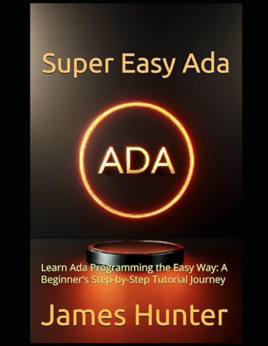 Super Easy Ada: Learn Ada Programming the Easy Way: A Beginner’s Step-by-Step Tutorial Journey Super Easy Ada: Learn Ada Programming the Easy Way: A Beginner’s Step-by-Step Tutorial Journey von Independently published