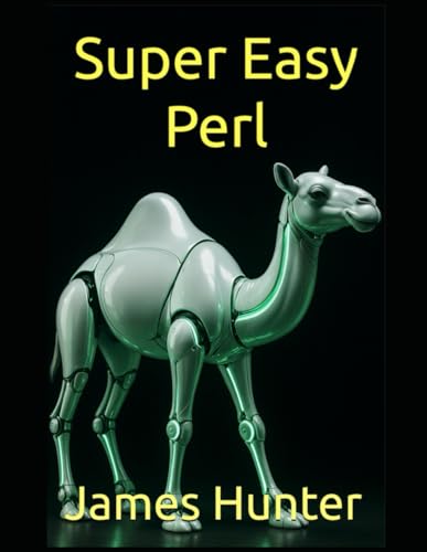 Super Easy Perl: Learn Perl Programming Like a Pro! From Begginer to Advanced Super Easy Perl: Learn Perl Programming Like a Pro! From Begginer to Advanced von Independently published