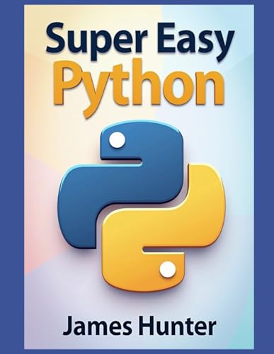 Super Easy Python: Python Made Simple: A Comprehensive Guide to Essential Programming Concepts Super Easy Python: Python Made Simple: A Comprehensive Guide to Essential Programming Concepts von Independently published