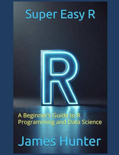 Super Easy R: A Beginner’s Guide to R Programming and Data Science Super Easy R: A Beginner’s Guide to R Programming and Data Science von Independently published