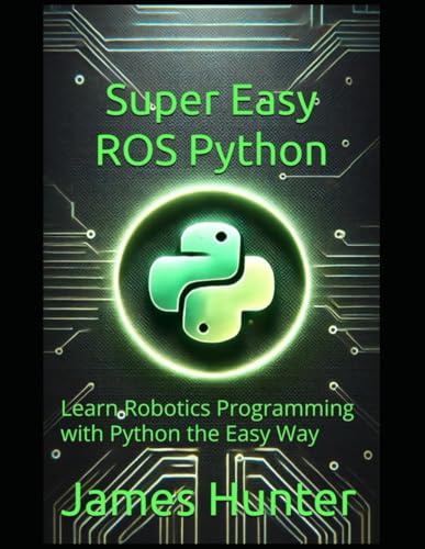 Super Easy ROS Python: Learn Robotics Programming with Python the Easy Way von Independently published