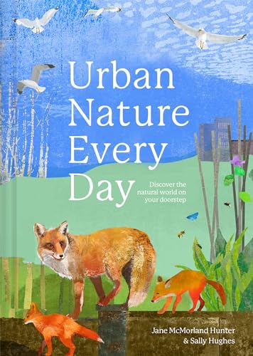 Urban Nature Every Day: Discover the Natural World on Your Doorstep