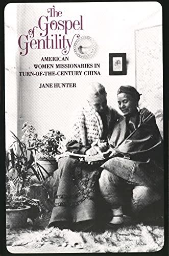 The Gospel of Gentility: American Women Missionaries in Turn-Of-The-Century China von Yale University Press