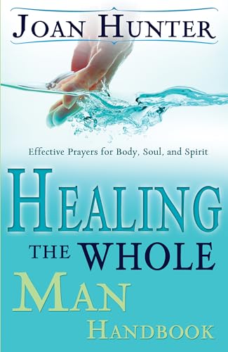 Healing the Whole Man Handbook: Effective Prayers for Body, Soul, and Spirit