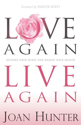 Love Again, Live Again: Restore Your Heart and Regain Your Health von Whitaker House