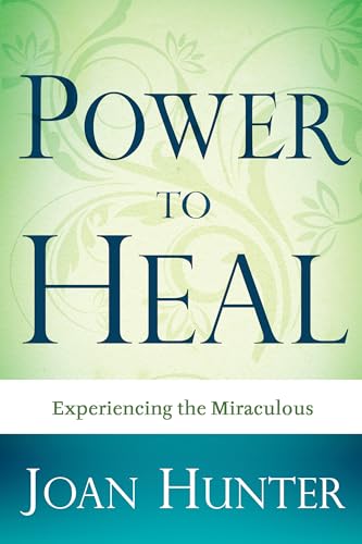 Power to Heal: Experiencing the Miraculous