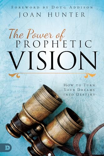 The Power of Prophetic Vision: How to Turn Your Dreams into Destiny von Destiny Image