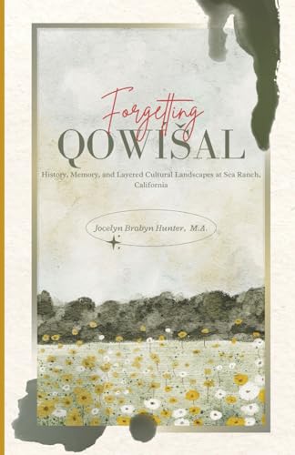 Forgetting Qowíšal: History, Memory, and Layered Cultural Landscapes at Sea Ranch, California von Independently published