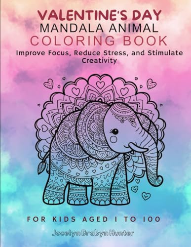 Valentine's Day Animal Mandala Coloring Book: Improve Focus, Reduce Stress, and Stimulate Creativity, for Kids Aged 1 to 100 von Independently published