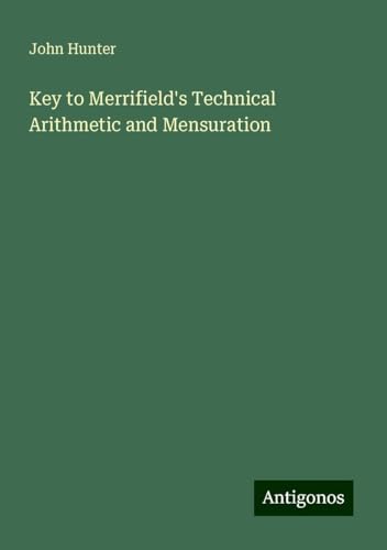 Key to Merrifield's Technical Arithmetic and Mensuration von Antigonos Verlag
