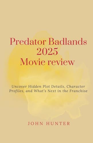 Predator Badlands 2025 Movie review: Uncover Hidden Plot Details, Character Profiles, and What’s Next in the Franchise von Independently published