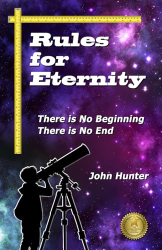 Rules for Eternity: There is No Beginning; There is No End von John Hunter