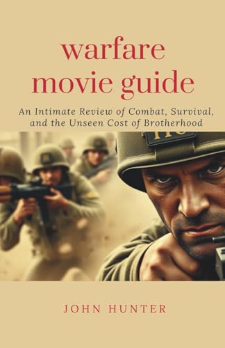 warfare movie guide: An Intimate Review of Combat, Survival, and the Unseen Cost of Brotherhood von Independently published