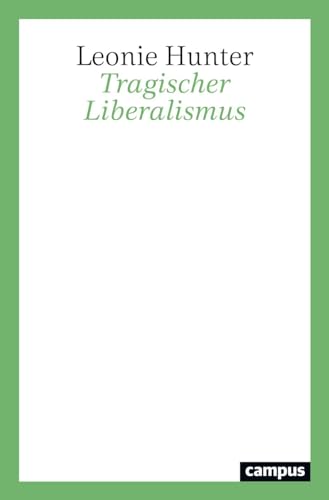 Tragischer Liberalismus Tragischer Liberalismus von Campus Verlag