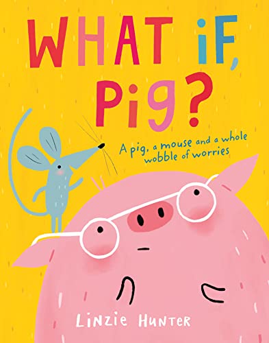 What If, Pig?: A wonderful wobble of a story, all about worries - and the friends who get you through them! von HarperCollins Publishers