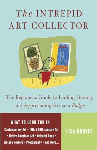 The Intrepid Art Collector: The Beginner's Guide to Finding, Buying, and Appreciating Art on a Budget The Intrepid Art Collector: The Beginner's Guide to Finding, Buying, and Appreciating Art on a Budget