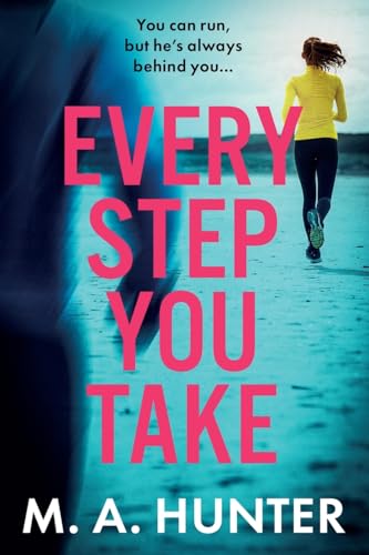 Every Step You Take: A BRAND NEW completely gripping psychological thriller from M A Hunter for 2024 von Boldwood Books Ltd